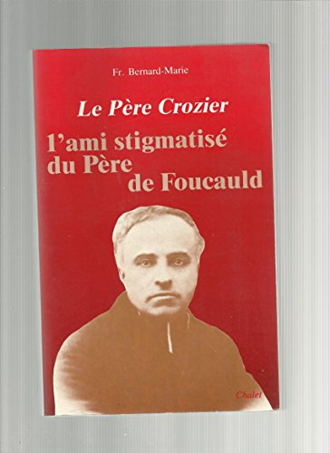 Le Père Crozier, l'ami stigmatisé du père de Foucauld