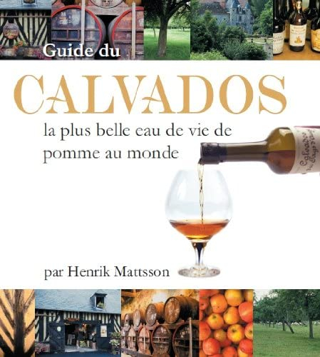 Guide de Calvados - la plus belle eau de vie de pomme au monde