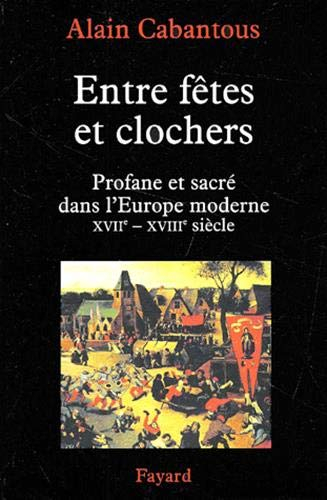 Entre fêtes et clochers : profane et sacré dans l'Europe moderne. Vol. 1. XVIIe-XVIIIe siècle