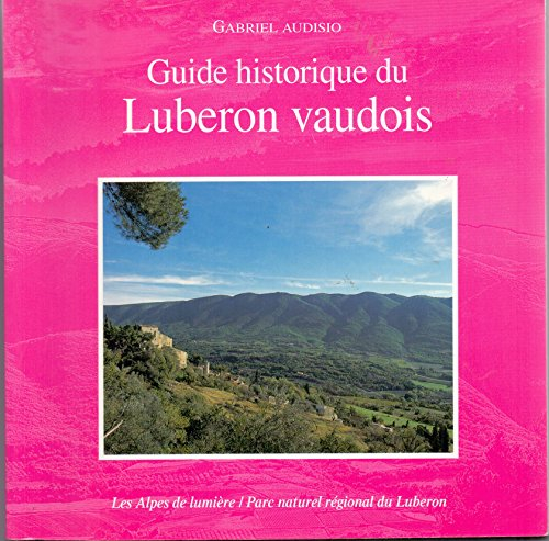 Alpes de lumière (Les), n° 139. Guide historique du Lubéron vaudois