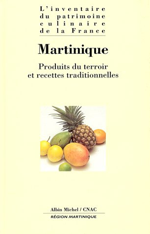 L'inventaire du patrimoine culinaire de la France. Vol. 12. Martinique : produits du terroir et rece