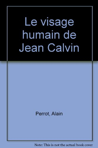 Le Visage humain de Jean Calvin