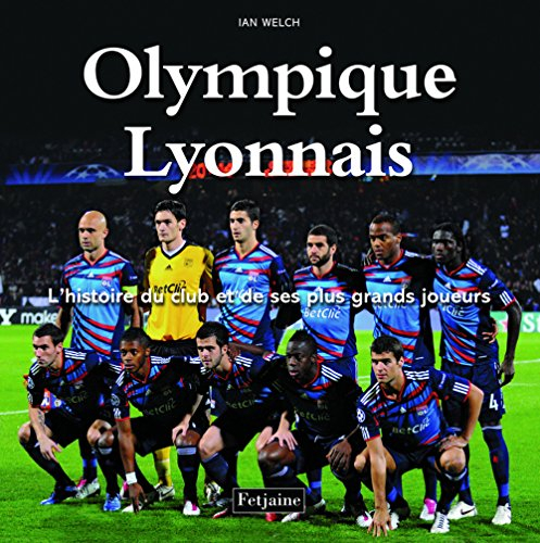 Olympique lyonnais : l'histoire du club et de ses plus grands joueurs