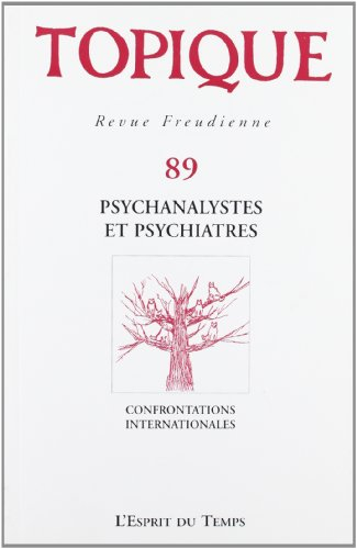 Topique, n° 89. Psychanalystes et psychiatres : confrontations internationales
