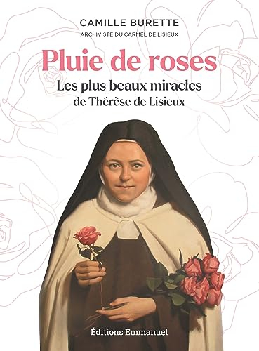 Pluie de roses: Les plus beaux miracles de Thérèse de Lisieux