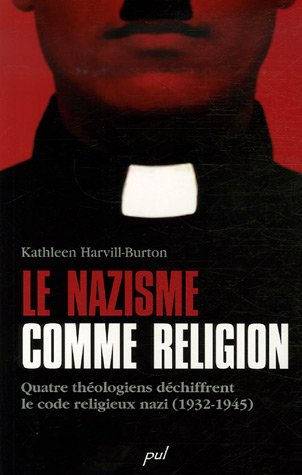 Le nazisme comme religion : quatre théologiens déchiffrent le code religieux nazi : 1932-1945