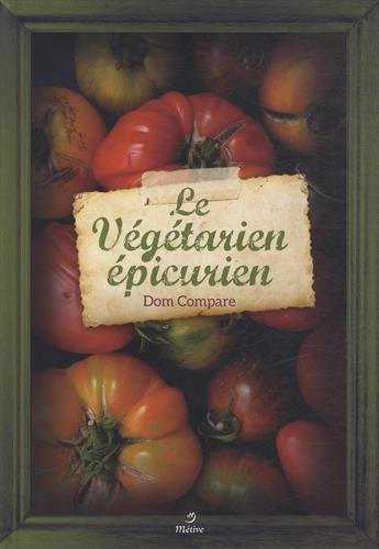 Le végétarien épicurien : recettes pour gourmands et gourmets