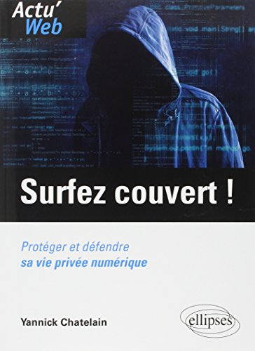 Surfez couvert ! : protéger et défendre sa vie privée numérique
