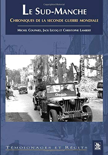 Le Sud-Manche : chroniques de la Seconde Guerre mondiale