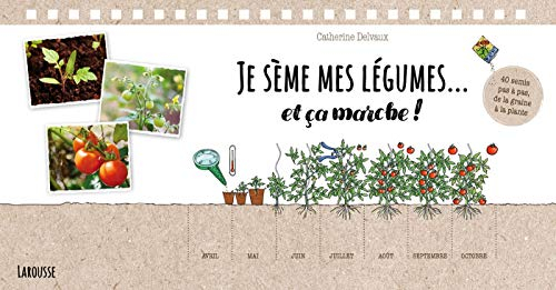 Je sème mes légumes... et ça marche ! : 40 semis pas à pas, de la graine à la plante