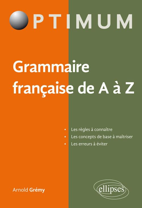 Grammaire française de A à Z : les règles à connaître, les concepts de base à maîtriser, les erreurs