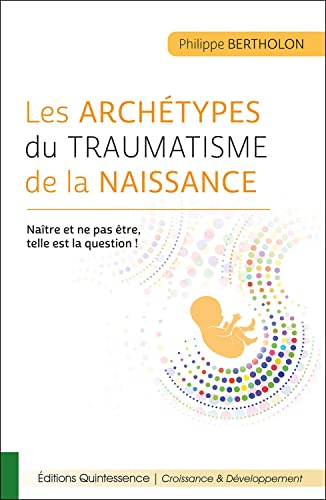 Les archétypes du traumatisme de la naissance : naître et ne pas être, telle est la question !