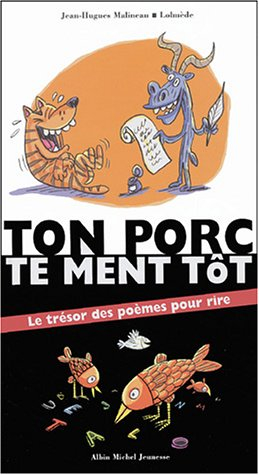 Ton porc te ment tôt : le trésor de poèmes pour rire