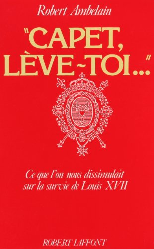 Capet, lève-toi : ce que l'on nous dissimulait sur la survie de Louis XVII