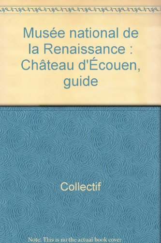 Musée national de la Renaissance, château d'Ecouen : guide