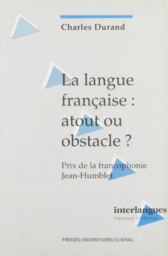 La langue française : atout ou obstacle ? : réalisme économique, communication et francophonie au XX