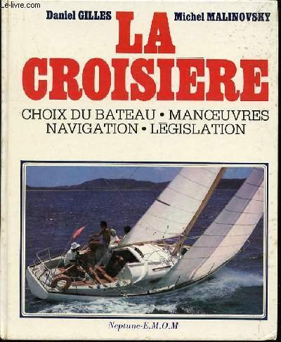 la croisiere. choix du bateau, manoeuvres, navigation, legislation.
