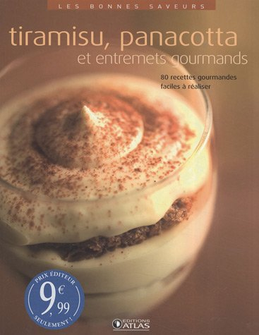 Tiramisu, panacotta et entremets gourmands : 80 recettes gourmandes faciles à réaliser