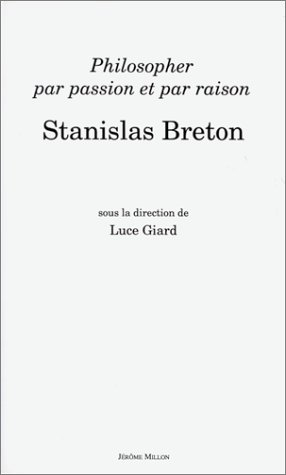 Philosopher avec passion et avec raison, Stanislas Breton