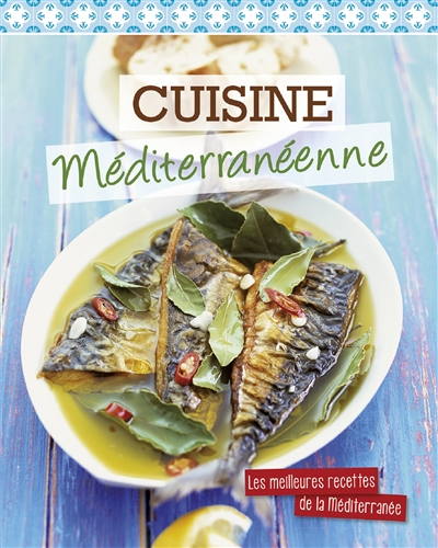 Cuisine méditerranéenne : les meilleures recettes de la Méditerranée