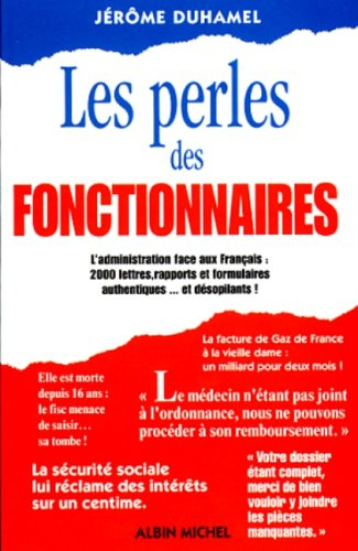 Les perles des fonctionnaires : l'administration face aux Français : 2000 lettres, rapports et formu
