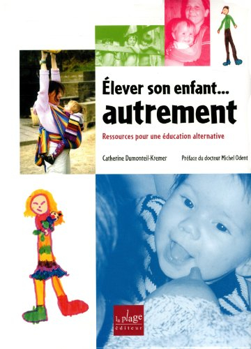 Elever son enfant... autrement : ressources pour une éducation alternative