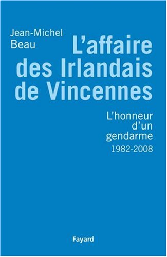L'affaire des Irlandais de Vincennes (1982-2007) ou L'honneur d'un gendarme