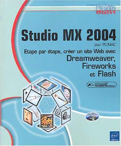 Studio MX 2004 pour PC-Mac : étape par étape, créer un site Web avec Dreamweaver, Fireworks et Flash