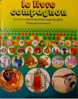 Le Livre compagnon : histoire, mathématiques, géographie, français, sciences