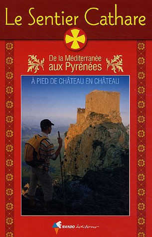 Le sentier cathare : de la Méditerranée aux Pyrénées : guide pratique