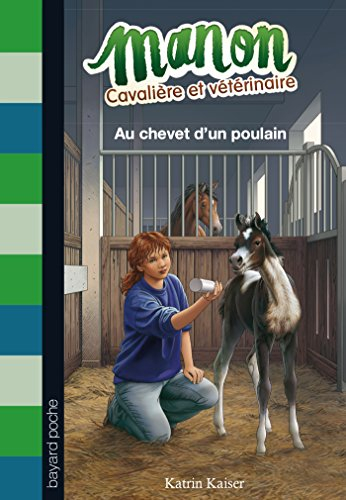 Manon, cavalière et vétérinaire. Vol. 5. Au chevet d'un poulain