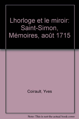 L'Horloge et le miroir : Saint-Simon, mémoires, août 1715