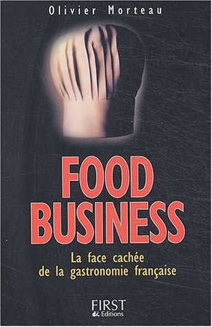 Food business : enquête dans les coulisses de la gastronomie française