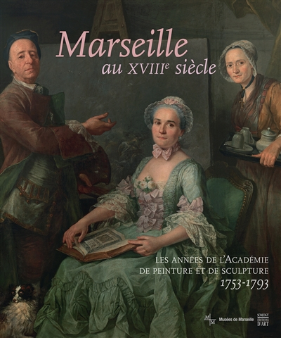 Marseille au XVIIIe siècle : les années de l'Académie de peinture et de sculpture, 1753-1793 : expos