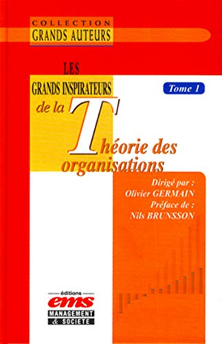 Les grands inspirateurs de la théorie des organisations. Vol. 1