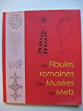 Les Fibules romaines des Musées de Metz