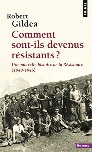 Comment sont-ils devenus résistants ? : une nouvelle histoire de la Résistance, 1940-1945