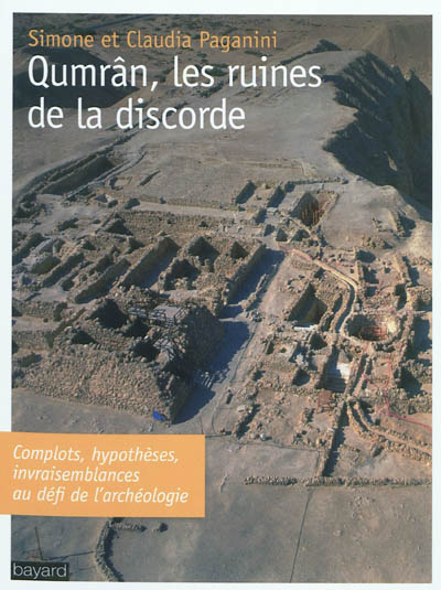 Qumrân, les ruines de la discorde : complots, hypothèses, invraisemblances au défi de l'archéologie