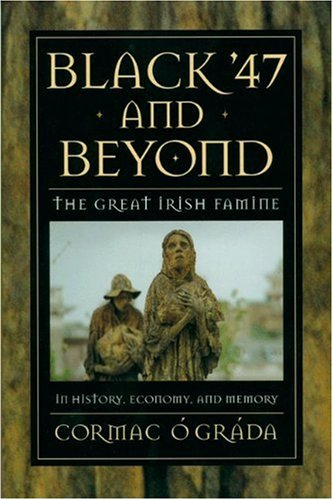 black '47 and beyond: the great irish famine in history, economy, and memory