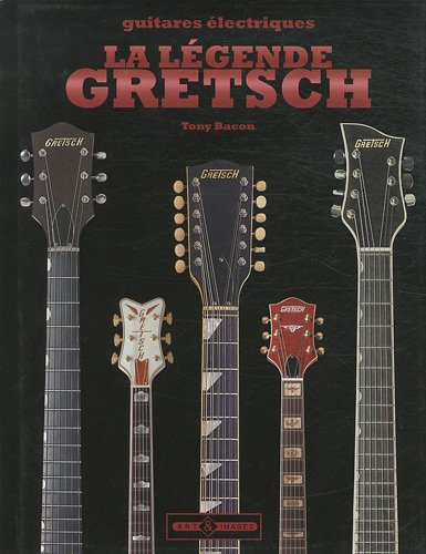 La légende Gretsch : un demi-siècle de White Falcon, Gent, Jet & autres guitares d'exception