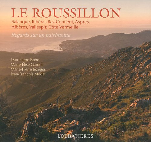 Le Roussillon : Salanque, Ribéral, Bas-Conflent, Aspres, Albères, Vallespir, Côte Vermeille