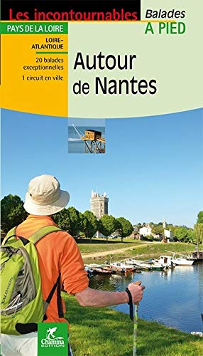 Autour de Nantes : Pays de la Loire, Loire-Atlantique : 20 balades exceptionnelles, 1 circuit en vil