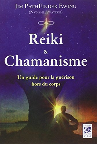Reiki & chamanisme : un guide pour la guérison hors du corps