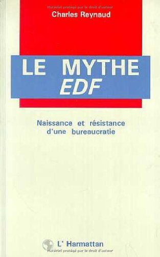 Le Mythe EDF : naissance et résistance d'une bureaucratie