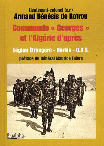 Commando Georges et l'Algérie d'après : la Légion étrangère, les harkis, l'OAS : de l'espoir à la dé