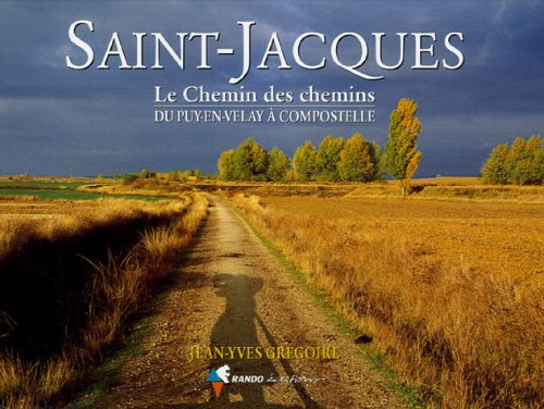 Saint-Jacques : le chemin des chemins du Puy-en-Velay à Compostelle
