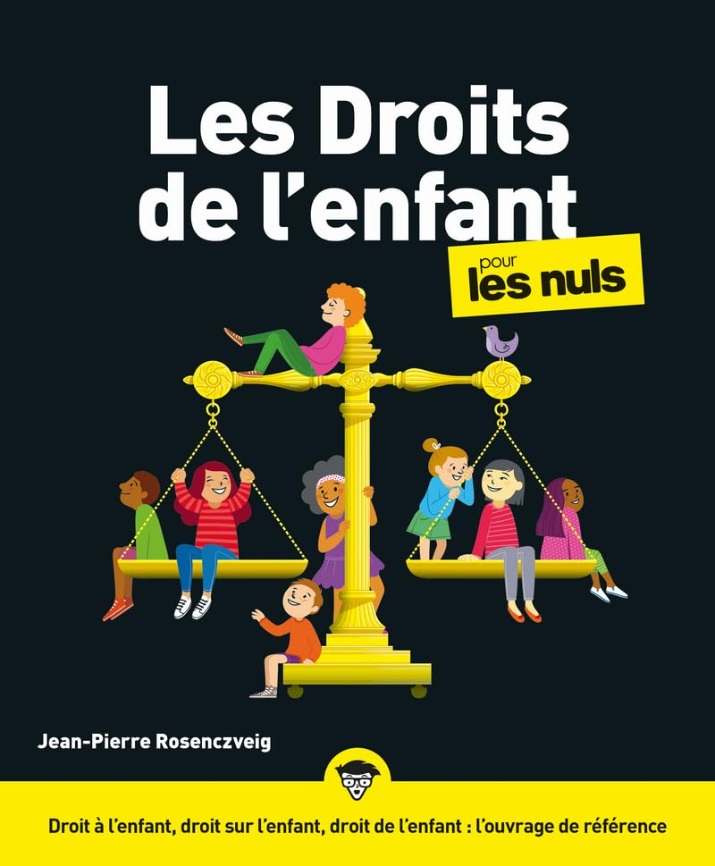 Les droits de l'enfant pour les nuls : droit à l'enfant, droit sur l'enfant, droit de l'enfant : l'o