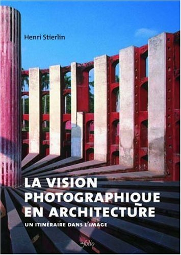 La vision photographique en architecture : un itinéraire dans l'image