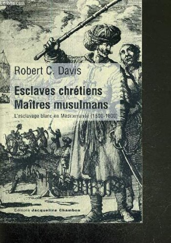 Esclaves chrétiens, maîtres musulmans : l'esclavage blanc en Méditerranée (1500-1800)
