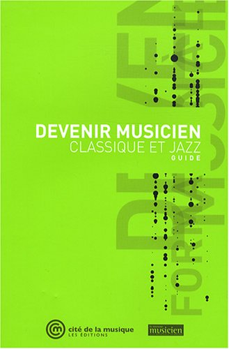 Devenir musicien : classique et jazz : guide